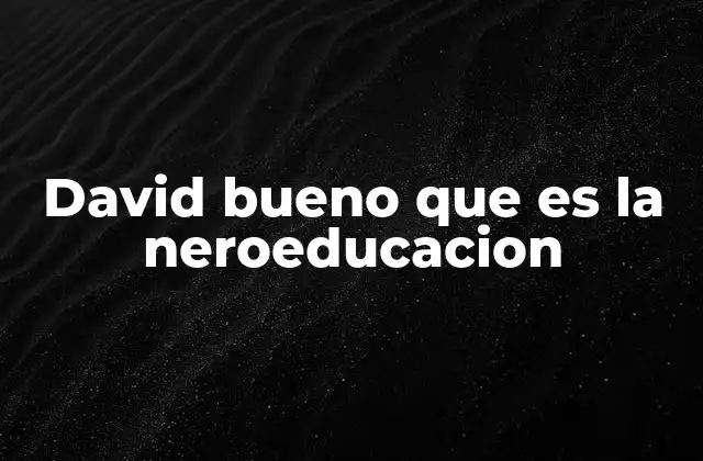 David Bueno que es la Neroeducacion