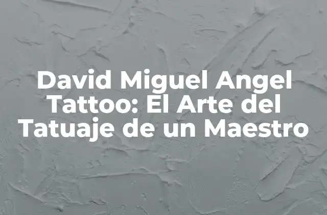 David Miguel Angel Tattoo: el Arte Del Tatuaje de un Maestro