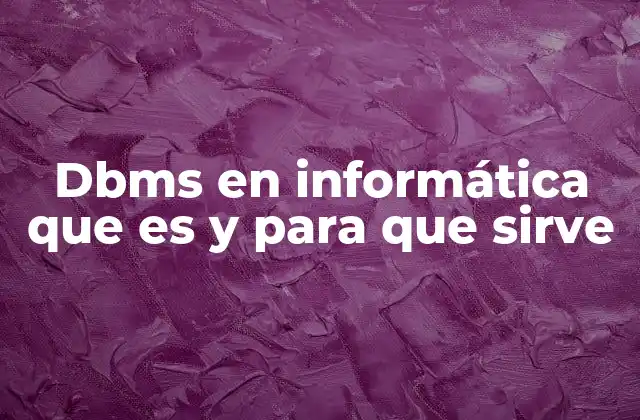 Dbms en Informática que es y para que Sirve