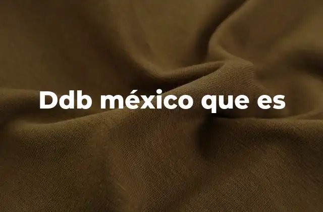 Ddb México que es