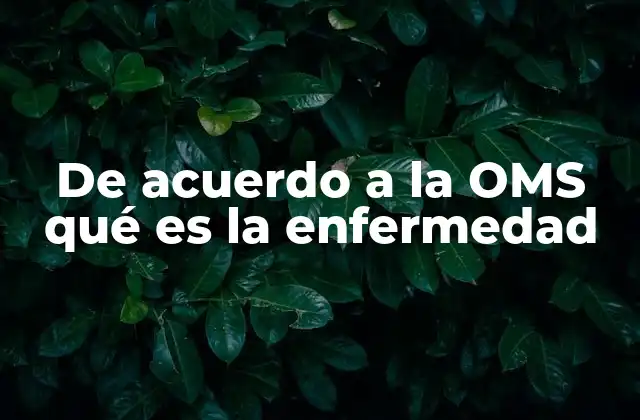De Acuerdo a la Oms Qué es la Enfermedad