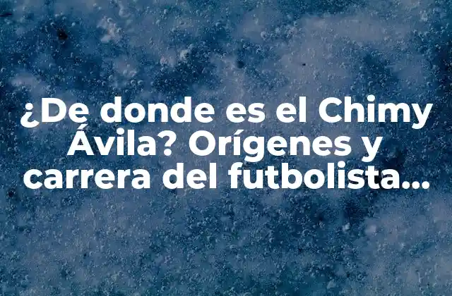 ¿de Donde es el Chimy Ávila? Orígenes y Carrera Del Futbolista Argentino