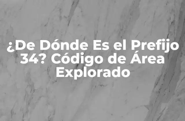¿de Dónde es el Prefijo 34? Código de Área Explorado