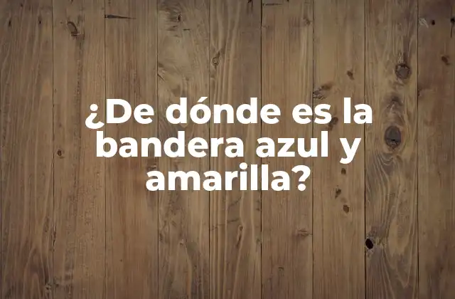 ¿de Dónde es la Bandera Azul y Amarilla?
