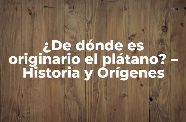¿de Dónde es Originario el Plátano? - Historia y Orígenes 2 El plátano en la antigüedad
