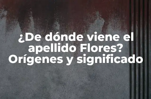Los orígenes medievales del apellido Flores