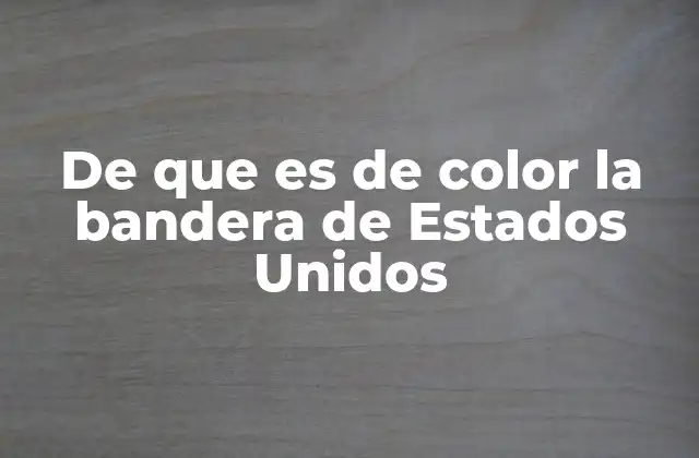 El simbolismo detrás del diseño de la bandera estadounidense