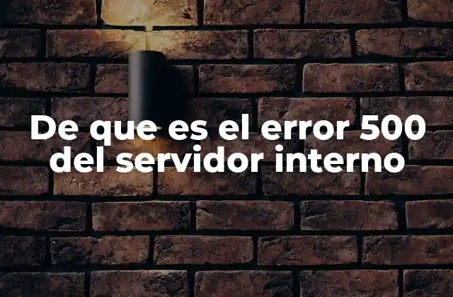 De que es el Error 500 Del Servidor Interno