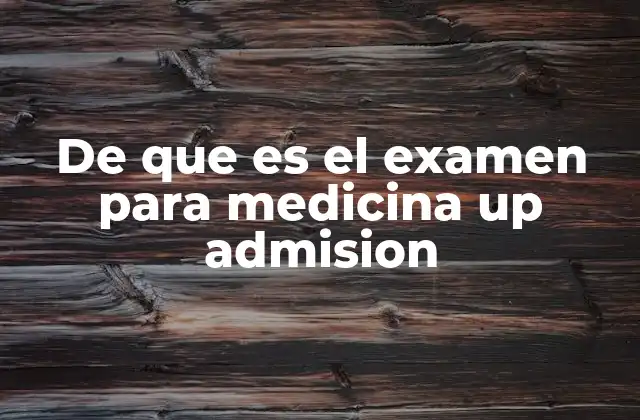 De que es el Examen para Medicina Up Admision