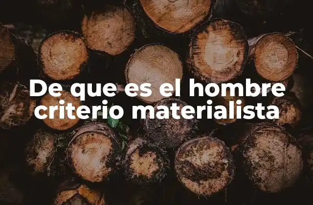 De que es el Hombre Criterio Materialista