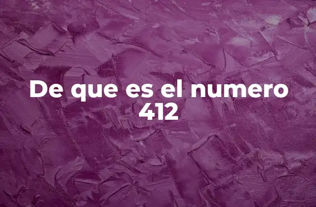 De que es el Numero 412