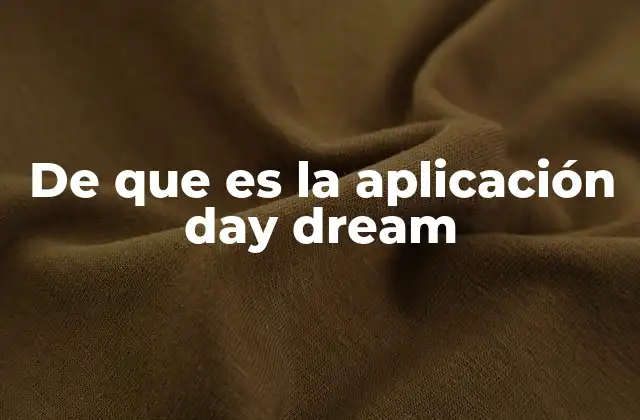 De que es la Aplicación Day Dream