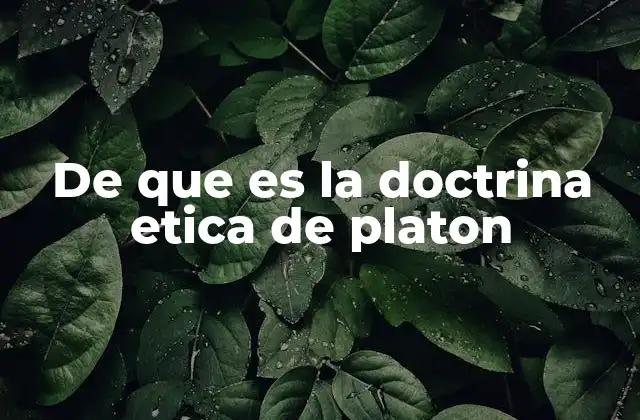 De que es la Doctrina Etica de Platon