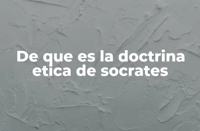 La ética socrática como base para una vida justa