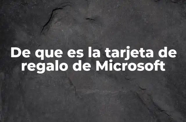 De que es la Tarjeta de Regalo de Microsoft 2 Cómo funciona una tarjeta de regalo de Microsoft