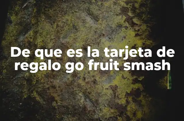 De que es la Tarjeta de Regalo Go Fruit Smash