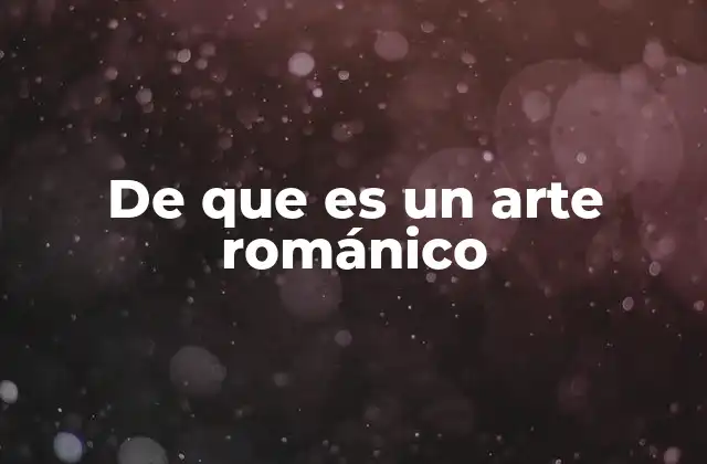 De que es un Arte Románico