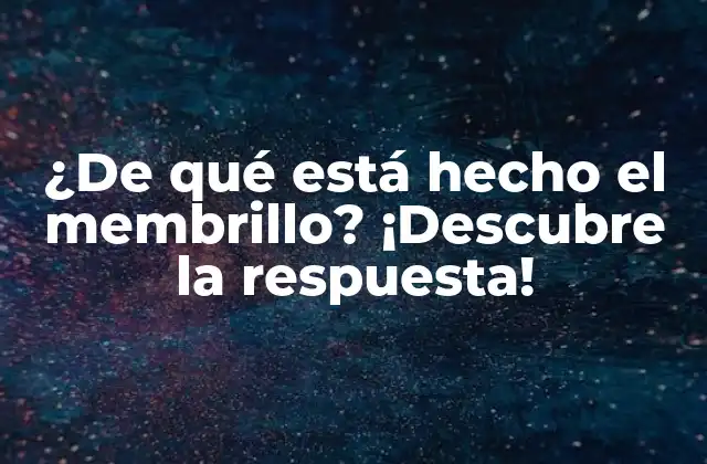 ¿de Qué Está Hecho el Membrillo? ¡descubre la Respuesta!
