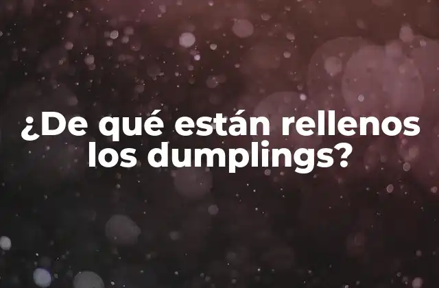 ¿de Qué Están Rellenos los Dumplings?