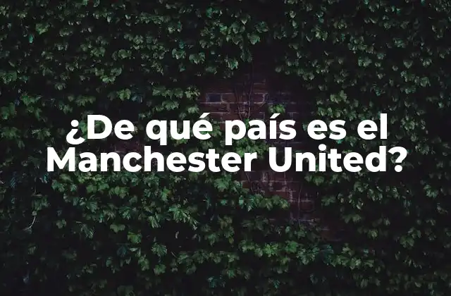 ¿de Qué País es el Manchester United?