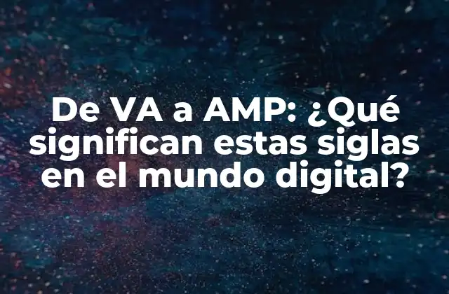 De Va a Amp: ¿qué Significan Estas Siglas en el Mundo Digital?