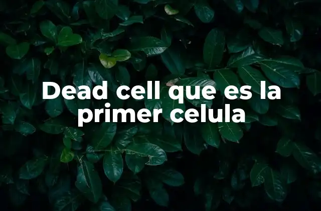 Dead Cell que es la Primer Celula