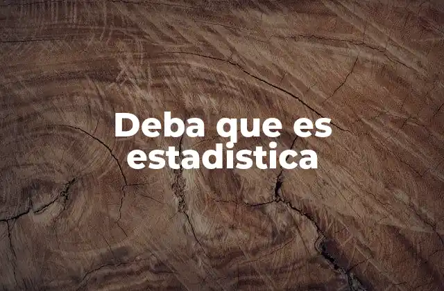 Deba que es Estadistica