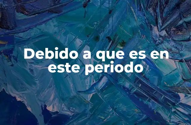 Debido a que es en Este Periodo