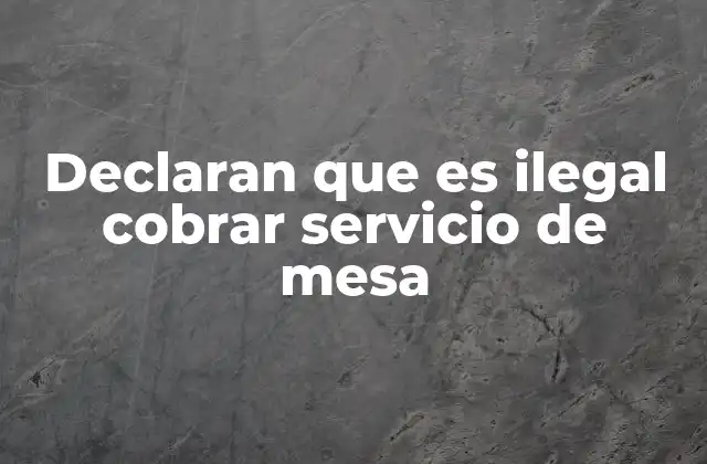 Declaran que es Ilegal Cobrar Servicio de Mesa