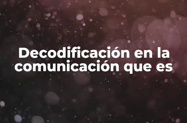 Decodificación en la Comunicación que es