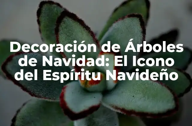 Decoración de Árboles de Navidad: el Icono Del Espíritu Navideño
