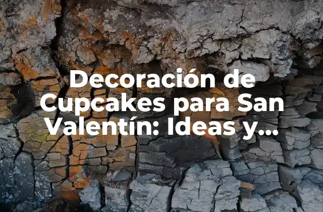 Decoración de Cupcakes para San Valentín: Ideas y Recetas para un Día de Amor Dulce 2 ¿Por qué los Cupcakes son el Regalo Perfecto para San Valentín?