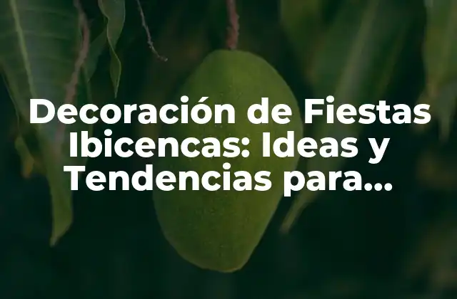 Decoración de Fiestas Ibicencas: Ideas y Tendencias para Impresionar