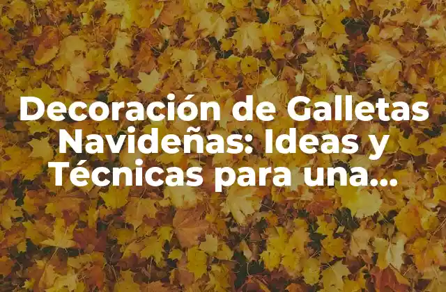 Decoración de Galletas Navideñas: Ideas y Técnicas para una Fiesta Inolvidable