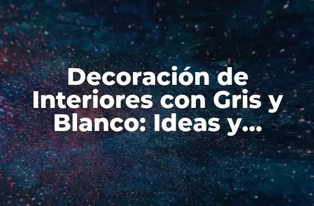 Ventajas de la Combinación de Gris con Blanco