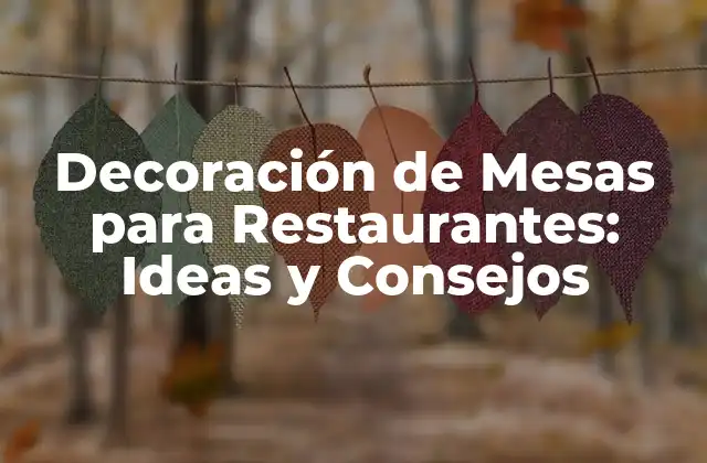 Decoración de Mesas para Restaurantes: Ideas y Consejos