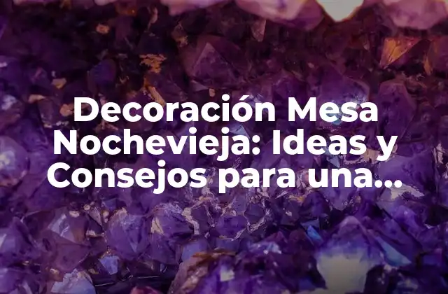 Decoración Mesa Nochevieja: Ideas y Consejos para una Cena Espectacular