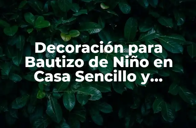 Decoración para Bautizo de Niño en Casa Sencillo y Económico