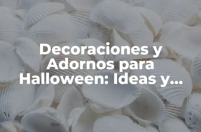 Decoraciones y Adornos para Halloween: Ideas y Consejos para una Fiesta Inolvidable