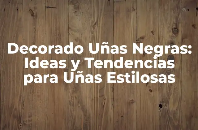 Decorado Uñas Negras: Ideas y Tendencias para Uñas Estilosas 2 Ventajas del Decorado de Uñas Negras