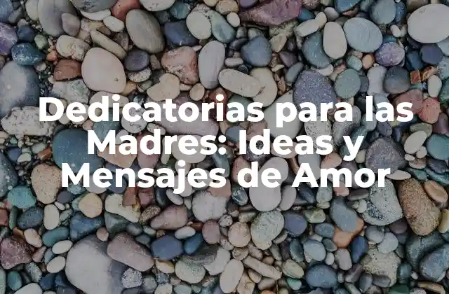 Dedicatorias para las Madres: Ideas y Mensajes de Amor 2 ¿Por qué las Dedicatorias para las Madres son Importantes?