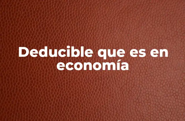 Deducible que es en Economía