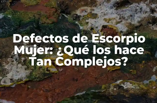 Defectos de Escorpio Mujer: ¿qué los Hace Tan Complejos?