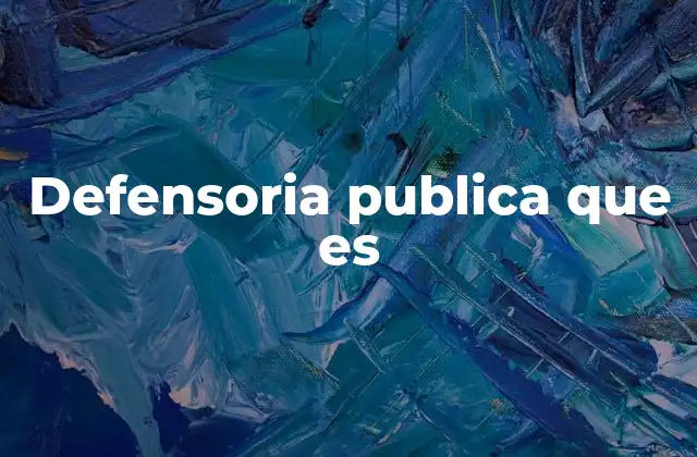 El papel de la defensoría pública en la justicia