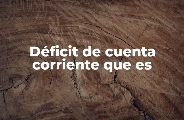 Déficit de Cuenta Corriente que es