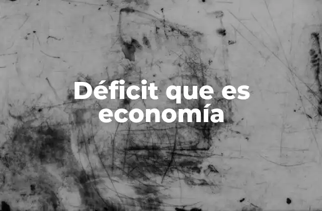 Déficit que es Economía