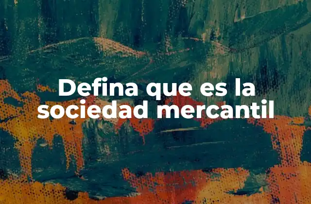 Defina que es la Sociedad Mercantil