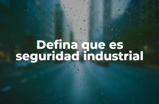 Defina que es Seguridad Industrial