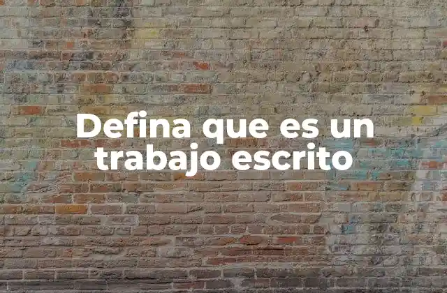 Defina que es un Trabajo Escrito