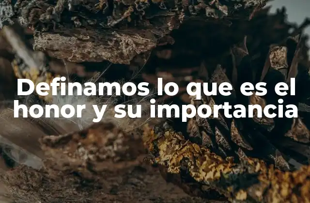 Definamos Lo que es el Honor y Su Importancia